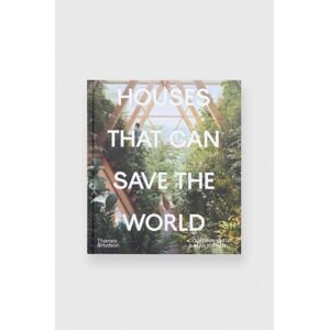 Knížka Houses That Can Save the World by Courtenay Smith, Sean Topham, English