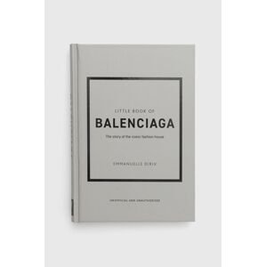Knížka Welbeck Publishing Group Little Book of Balenciaga, Emmanuelle Dirix