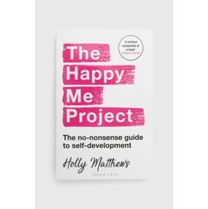 Knížka Bloomsbury Publishing PLC The Happy Me Project: The No-nonsense Guide To Self-development, Holly Matthews
