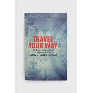 Knížka Exisle Publishing Travel Your Way, Nathan James Thomas
