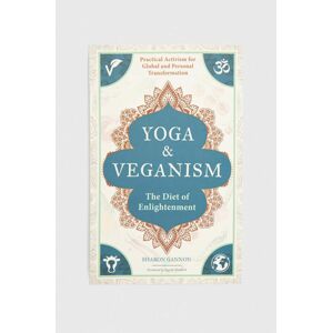 Knížka Mandala Publishing Group Yoga and Veganism, Sharon Gannon, Ingrid Newkirk