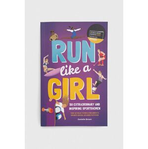 Knížka Button Booksnowa Run Like A Girl, Danielle Brown