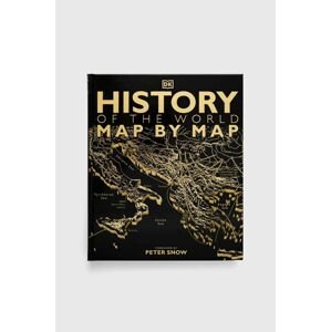 Knížka Dorling Kindersley Ltd History of the World Map by Map, DK, Peter Snow