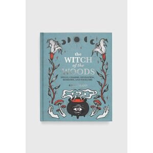 Knížka Ryland, Peters & Small Ltd The Witch of The Woods, Kiley Mann