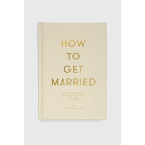 Knížka The School of Life Press How to Get Married, The School of Life