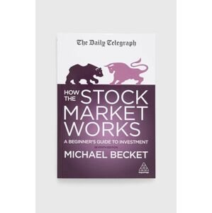 Knížka Kogan Page Ltdnowa How The Stock Market Works, Michael Becket