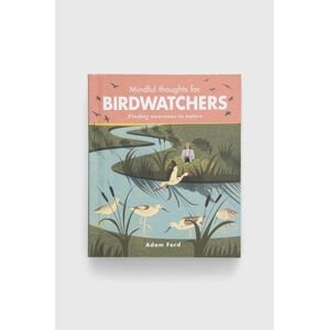 Knížka The Ivy Pressnowa Mindful Thoughts for Birdwatchers, Adam Ford