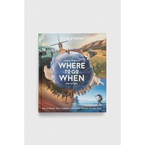 Knížka Legend Press Ltd Lonely Planet Where to Go When, Lonely Planet
